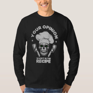 Your Opinion Wasn't In The Recipe Cooking Cook Ch T-shirt