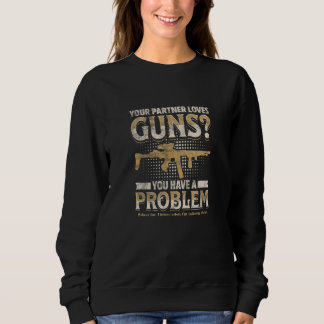 YOUR PARTNER LOVES GUNS You have a problem  Trui