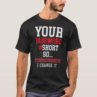 your password was to short cyber security engenier t-shirt