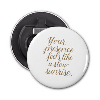 Your Presence: A Slow Sunrise Button Flesopener