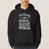 Your Problem Is Not Knowing  You're The Problem Hoodie (Voorkant)