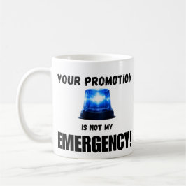 Your Promotion Is Not My Emergency Mug Koffiemok