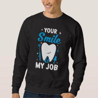 Your Smile Is My Job Dentist Helper and Dental Te Trui