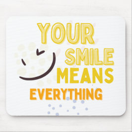 Your Smile Means Everything Mousepad Muismat