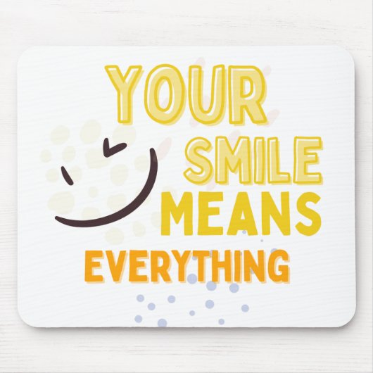 Your Smile Means Everything Mousepad Muismat (Voorkant)