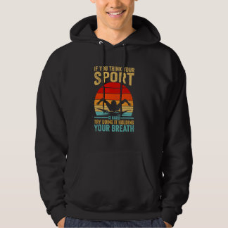 Your Sport Is Hard Try Doing It Holding Breath Swi Hoodie
