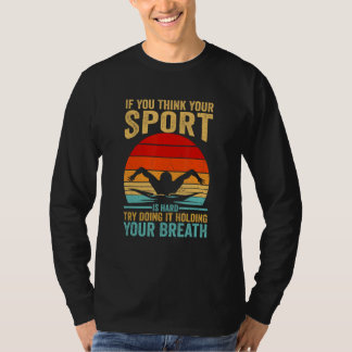Your Sport Is Hard Try Doing It Holding Breath Swi T-shirt