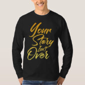 Your Story Isn't Over Hand Written Brush Stroke Le T-shirt (Voorkant)