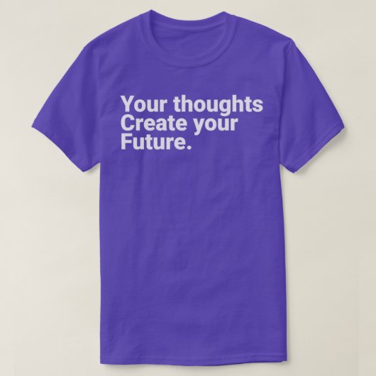 Your Thoughts Create Your Future Motivational Quot T-shirt (Design voorkant)
