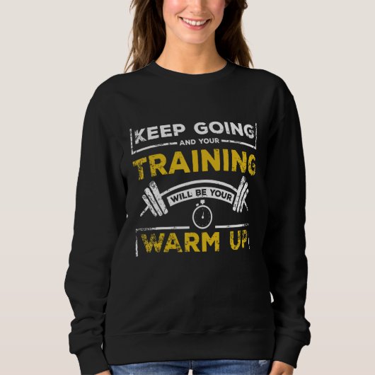 Your training will be your warm up gym quote trui (Voorkant)