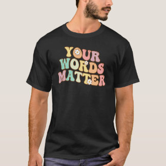 Your Words Matter Speech Therapy Appreciation Groo T-shirt