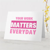 Your Work Matters Everyday 2 Kaart (Gele Bloem)
