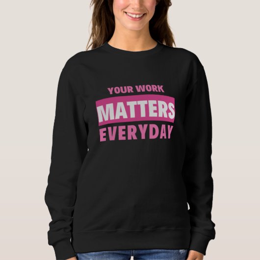 Your Work Matters Everyday Trui (Voorkant)