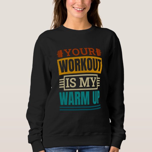 Your Workout Is My Warm Up Powerlifter Powerliftin Trui (Voorkant)