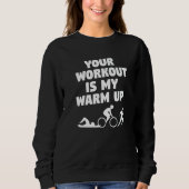Your Workout Is My Warm Up Triathlon Triathlete   Trui (Voorkant)