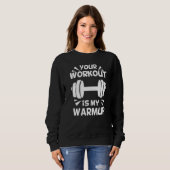 Your Workout is my Warmup Fitness Workout Gym  Say Trui (Voorkant volledig)