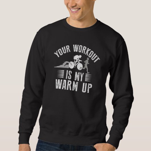 Your Workout Is My Warmup Triathlon   Trui (Voorkant)