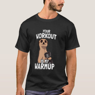 Your workout is my warmup weight training funny bo t-shirt
