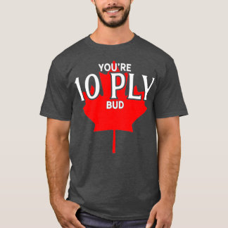 Youre 10 Ply Bud Grappige Canadese hockeyspeler T-shirt