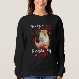 You're A Whole Guinea Pig Fun Valentine Guinea Pig Trui