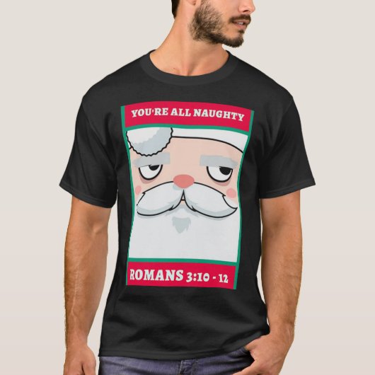 Youre All Naughty Romans 3 10 12 Christmas T-shirt (Voorkant)