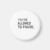 "You're Allowed to Pause." Magneet (Voorkant)