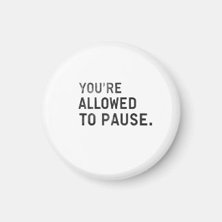"You're Allowed to Pause." Magneet