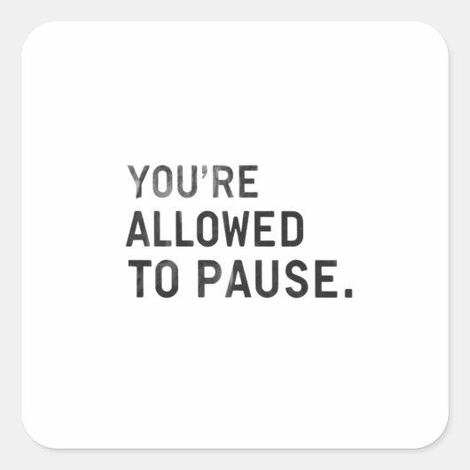 "You're Allowed to Pause." Vierkante Sticker (Voorkant)