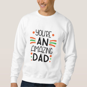 You're an Amazing Dad - Fun & Colorful Trui