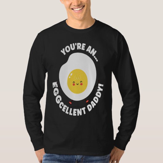 You're An Eggcellent Daddy Chicken Egg Papa Father T-shirt (Voorkant)