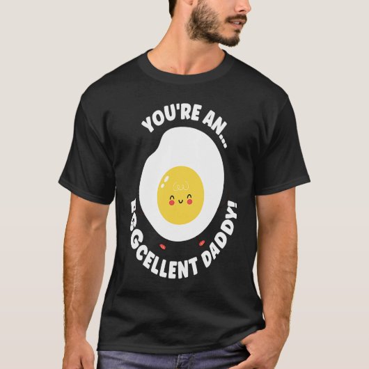 You're An Eggcellent Daddy Chicken Egg Papa Father T-shirt (Voorkant)