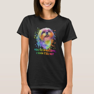 Youre Awesome I Shih Tzu Not Dog Breed Animal Pun  T-shirt