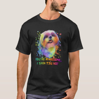 Youre Awesome I Shih Tzu Not Dog Breed Animal Pun  T-shirt