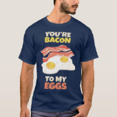 Youre Bacon to my Eggs T-shirt (Voorkant)