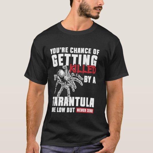 Youre Chance Of Getting Killed Tarantula Bird Spid T-shirt (Voorkant)