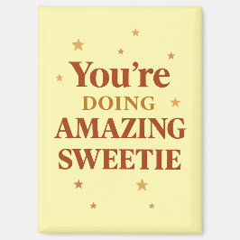  "You're Doing AMAZING SWEETIE" Magnet