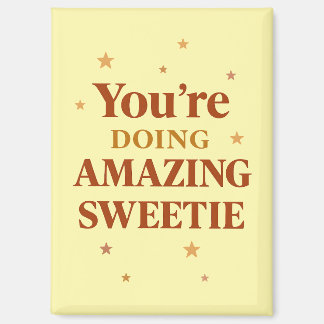  "You're Doing AMAZING SWEETIE" Magnet
