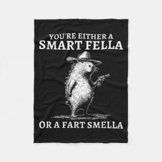 You're Either A Smart Fella Or A Fart Smella Funny Fleece Deken