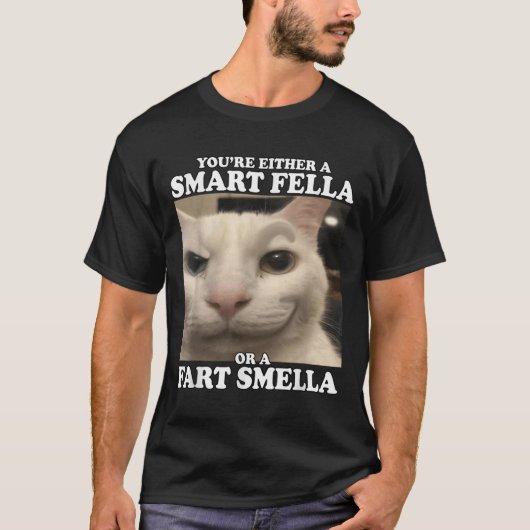 You're Either A Smart Fella Or A Fart Smella Funny T-shirt (Voorkant)
