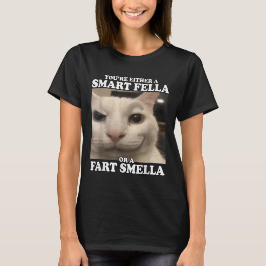 You're Either A Smart Fella Or A Fart Smella Funny T-shirt (Voorkant)