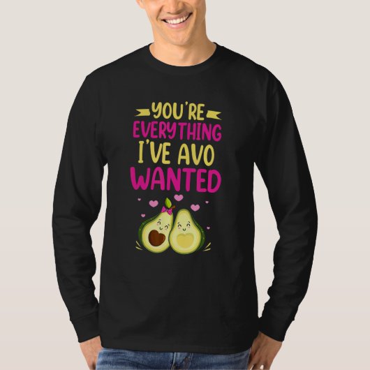 You're Everything I've AVO Wanted Food Pun T-shirt (Voorkant)