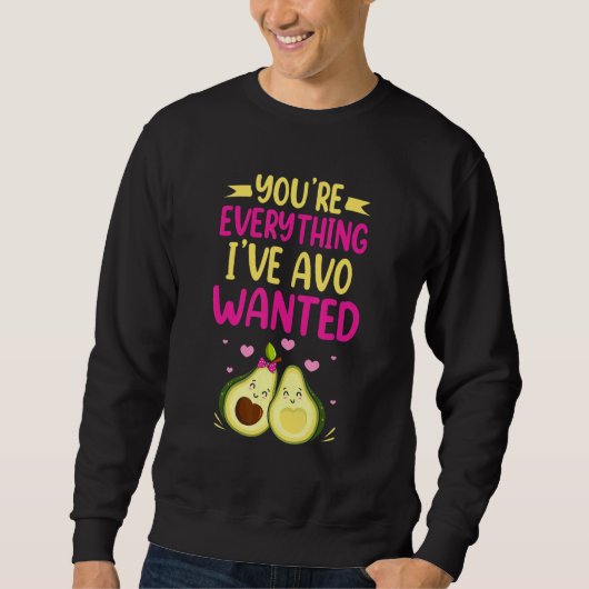 You're Everything I've AVO Wanted Food Pun Trui (Voorkant)