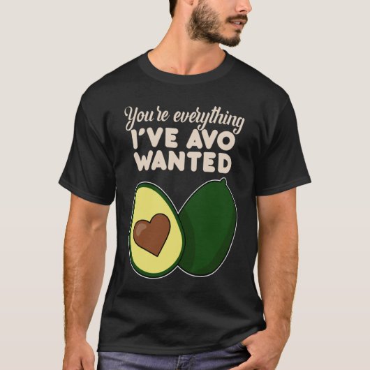 You're Everything I've Avo Wanted for Avocado T-shirt (Voorkant)