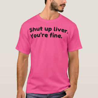 Youre Fine Funny Drink Alcohol Gezegde T-shirt