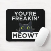 You're Freakin' Meowt Muismat (Met muis)