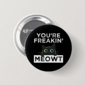 You're Freakin' Meowt Ronde Button 5,7 Cm (Voorkant /achterkant)