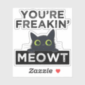 You're Freakin' Meowt Sticker (Vel)