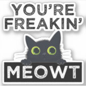 You're Freakin' Meowt Sticker (Voorkant)
