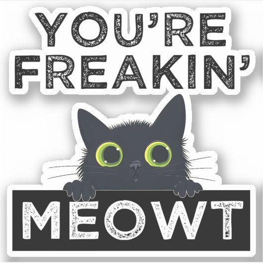 You're Freakin' Meowt Sticker (Voorkant)