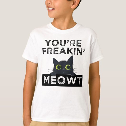 You're Freakin' Meowt T-shirt (Voorkant)